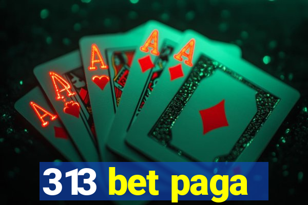 313 bet paga